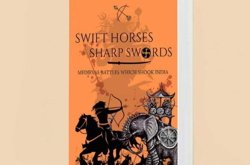  Swift Horses Sharp Swords: Medieval Battles Which Shook India